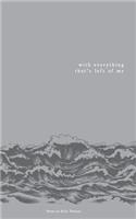 with everything that's left of me