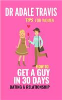 How to Get a Guy in 30 Days: Dating and Relationship Tips for Women