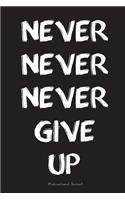 Never Never Never Give Up Motivational Journal