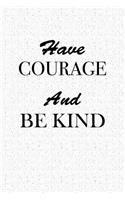 Have Courage and Be Kind: A 6x9 Inch Matte Softcover Notebook Journal with 120 Blank Lined Pages and an Uplifting Cover Slogan