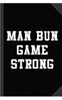 Man Bun Game Strong Journal Notebook: Blank Lined Ruled for Writing 6x9 120 Pages