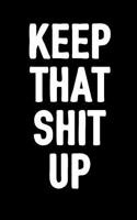 Keep That Shit Up