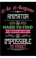 An Awesome Animator Is Hard to Find Difficult to Part with & Impossible to Forget: Blank Line Animator Appreciation Journal / Notebook Job Gift (6 X 9 - 110 Blank Pages)