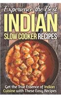Experience the Best Indian Slow Cooker Recipes: Get the True Essence of Indian Cuisine with These Easy Recipes