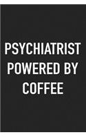 Psychiatrist Powered by Coffee: A 6x9 Inch Matte Softcover Journal Notebook with 120 Blank Lined Pages and a Funny Caffeine Loving Cover Slogan