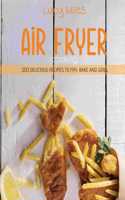 Air Fryer Cooking: 200 Delicious Recipes To Fry, Bake and Grill