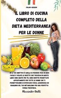 Il Libro Di Cucina Completo Della Dieta Mediterranea Per Le Donne: Se il tuo obiettivo è quello di perdere peso in modo facile e veloce le ricette che troverai in questo libro sono giuste per te, sono ricette proget