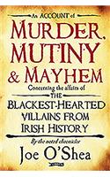 Murder, Mutiny & Mayhem: The Blackest-Hearted Villains from Irish History