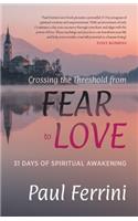 Crossing the Threshold from Fear to Love