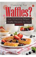 Craving for Waffles?: Lip-Smacking Belgian Waffle Recipes for You!
