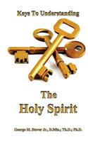 Keys To Understanding The Holy Spirit