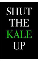 Shut the Kale Up: Blank Lined Journal