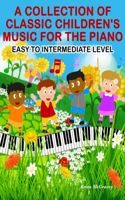 Collection of Classic Children's Music for the Piano: Easy to Intermediate Level