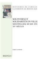 Solitudes Et Solidarites En Ville. Montpellier, Mi Xiiie-Fin Xve Siecles