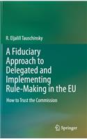 Fiduciary Approach to Delegated and Implementing Rule-Making in the EU