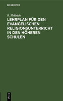 Lehrplan Für Den Evangelischen Religionsunterricht in Den Höheren Schulen