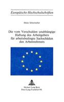 Die Vom Verschulden Unabhaengige Haftung Des Arbeitgebers Fuer Arbeitsbedingte Sachschaeden Des Arbeitnehmers: (119 Europaeische Hochschulschriften Recht)