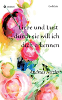 Liebe und Lust - durch sie will ich dich erkennen