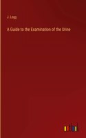 A Guide to the Examination of the Urine