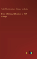 Briefe Schillers und Goethes an A.W. Schlegel
