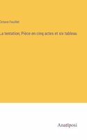 tentation; Pièce en cinq actes et six tableau