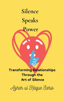 Silence Speaks Power: Transforming Relationships Through the Art of Silence