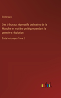 Des tribunaux répressifs ordinaires de la Manche en matière politique pendant la première révolution