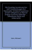 Die Einseitige Aussetzung Von Gatt-Verpflichtungen ALS Repressalie