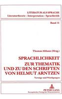 Sprachlichkeit. Zur Thematik Und Zu Den Schriften Von Helmut Arntzen: Vortraege Und Wuerdigungen(11 Literatur ALS Sprache. Literaturtheorie, Interpretation, Spr)