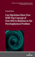 Can Machines Have Free Will? the Concept of Free Will in Relation to the Psychophysical Problem