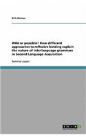 Wild or possible? How different approaches to reflexive binding explain the nature of interlanguage grammars in Second Language Acquisition