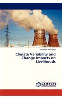 Climate Variability and Change Impacts on Livelihoods