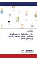 Industrial Relations In Textile Industries - Wider Prospective