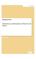 Motivation am Arbeitsplatz in Theorie und Praxis