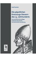 Die Papstlichen Kreuzzugs-Steuern Des 13. Jahrhunderts