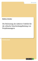 Bedeutung des äußeren Umfelds für die ethische Entscheidungsfindung von Projektmanagern