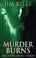 Murder Burns: (10 Niki Dupre Short Stories)