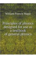 Principles of Physics Designed for Use as a Textbook of General Physics