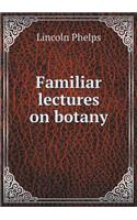 Familiar Lectures on Botany