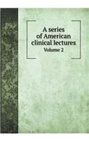 A Series of American Clinical Lectures Volume 2
