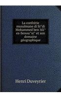 La confrérie musulmane di Sîdi Mohammed ben 'Alî es-Senoûsî et son domaine géographique