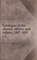 Catalogue of the alumni, officers and fellows, 1807-1891