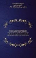 Satirae 16. Ad optimorum exemplarium fidem recensitae varietate lectionum perpetuoque commentario illustratae et indice uberrimo instructae a Ge. Alex. Ruperti, quibus adjectae sunt a Persii Flacii Satirae. Ex recensione et cum notis G.L. Koenig