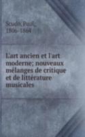 L'art ancien et l'art moderne; nouveaux melanges de critique et de litterature musicales