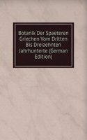 Botanik Der Spaeteren Griechen Vom Dritten Bis Dreizehnten Jahrhunterte (German Edition)