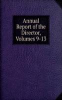 Annual Report of the Director, Volumes 9-13