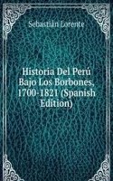 Historia Del Peru Bajo Los Borbones, 1700-1821 (Spanish Edition)