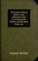totem of Black Hawk: a tale of pioneer days in northwestern Illinois and the Black Hawk war