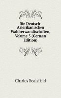 Die Deutsch-Amerikanischen Wahlverwandtschaften, Volume 3 (German Edition)