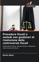 Procedure fiscali e metodi non giudiziari di risoluzione delle controversie fiscali